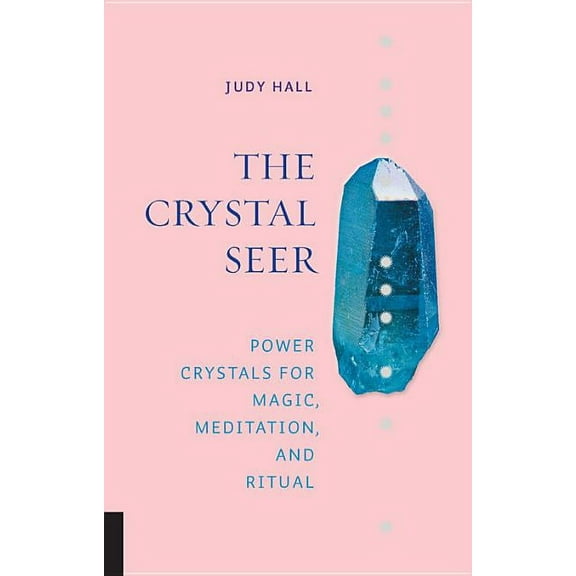 The Crystal Seer: Power Crystals for Magic, Meditation & Ritual, (Hardcover)