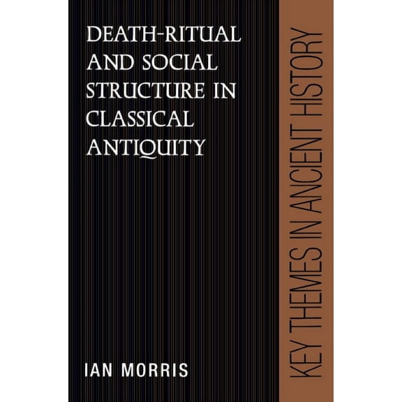 Key Themes in Ancient History Death-Ritual and Social Structure in Classical Antiquity, (Paperback)