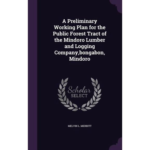 A Preliminary Working Plan for the Public Forest Tract of the Mindoro Lumber and Logging Company, bongabon, Mindoro (Hardcover)