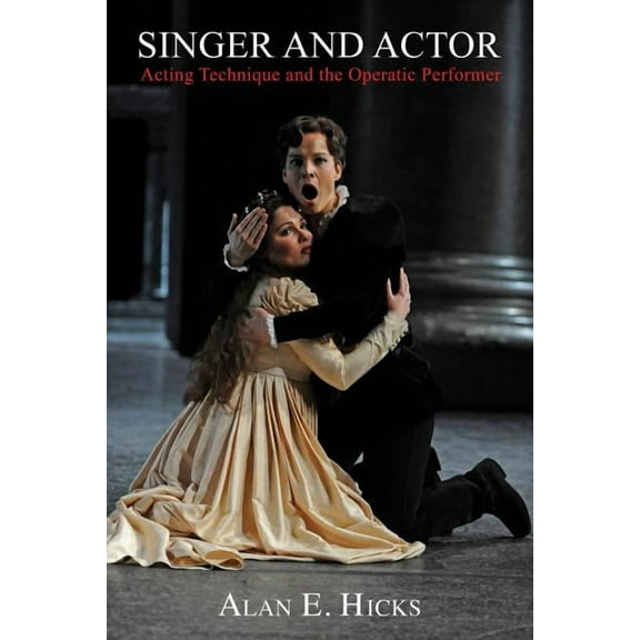 Amadeus Singer and Actor: Acting Technique and the Operatic Performer, (Paperback)