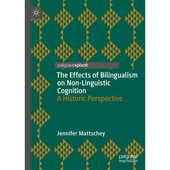 The Effects of Bilingualism on Non-Linguistic Cognition: A Historic Perspective, (Hardcover)