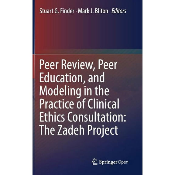 Peer Review, Peer Education, and Modeling in the Practice of Clinical Ethics Consultation: The Zadeh Project, (Hardcover)