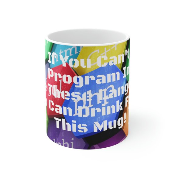 If You Can't Program In One These Language You Can Drink From This Mug! - Ceramic Mugs (11oz15oz20oz)