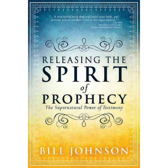 Releasing the Spirit of Prophecy : The Supernatural Power of Testimony (Paperback)