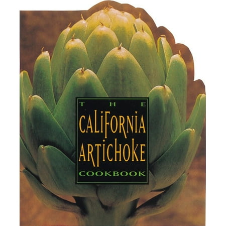 The California Artichoke Cookbook : From the California Artichoke Advisory (Change Advisory Board Best Practices)