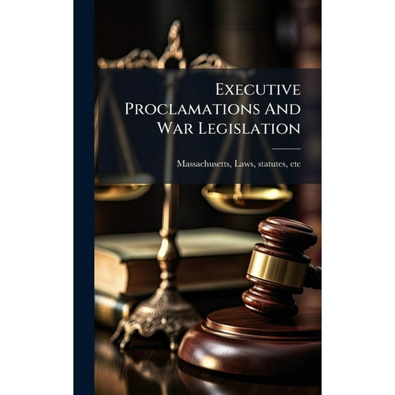 Executive Proclamations And War Legislation, (Hardcover)