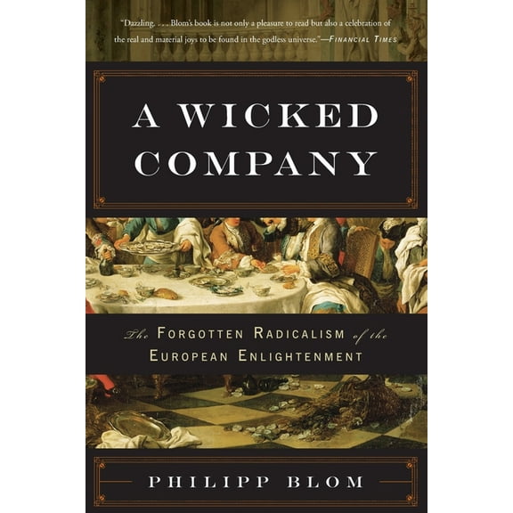 Wicked Company: The Forgotten Radicalism of the European Enlightenment, (Paperback)