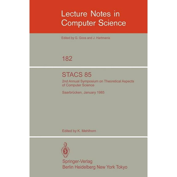 Lecture Notes in Computer Science Stacs 85: 2nd Annual Symposium on Theoretical Aspects of Computer Science, Saarbrücken, January 3-5, 1985, Book 182, (Paperback)