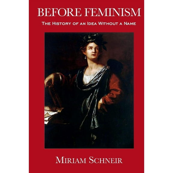 Before Feminism: The History of an Idea Without a Name, (Paperback)