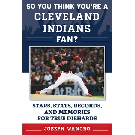 So You Think You're a Cleveland Indians Fan? : Stars, Stats, Records, and Memories for True Diehards