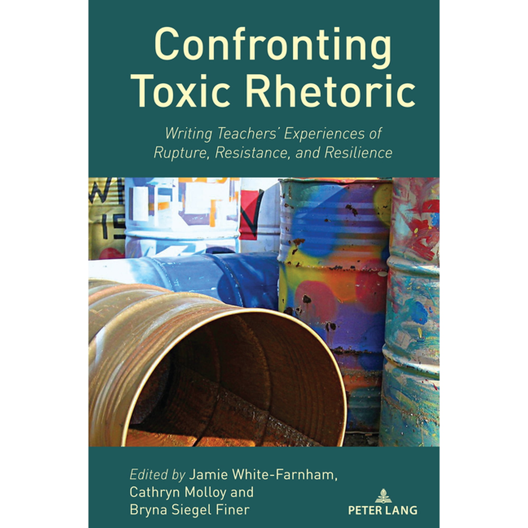 Studies in Composition and Rhetoric Confronting Toxic Rhetoric: Writing Teachers Experiences of Rupture Resistance and Resilience Book 25 (Paperback)