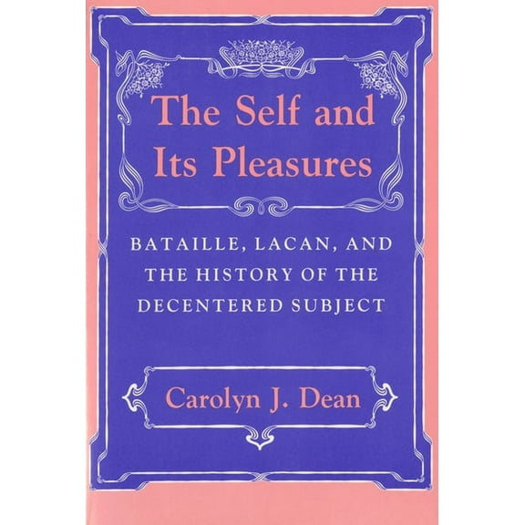 Self and Its Pleasure: Bataille, Lacan, and the History of the Decentered Subject, (Hardcover)