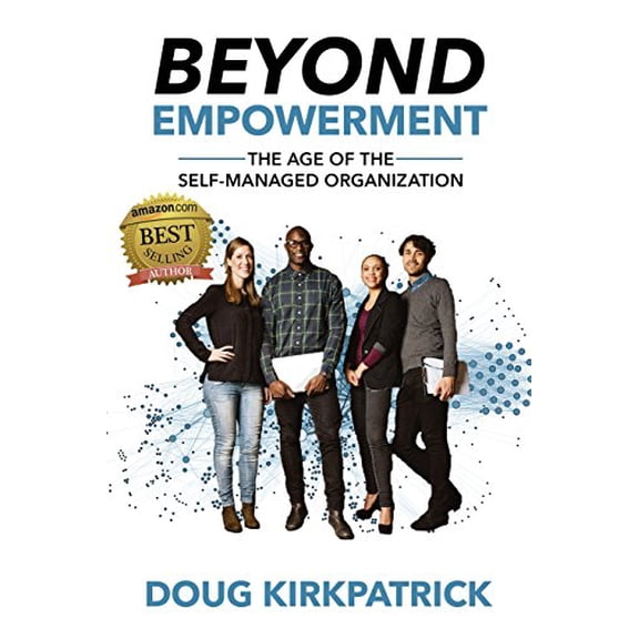 Pre-Owned Beyond Empowerment: The Age of the Self-Managed Organization, 9781944878382, 1944878386, Paperback,