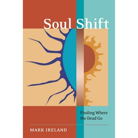 Pre-Owned Soul Shift: Finding Where the Dead Go (Paperback 9781583942512) by Mark Ireland, Tricia J Robertson