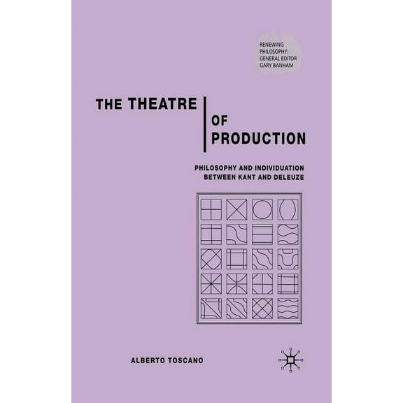Renewing Philosophy The Theatre of Production: Philosophy and Individuation Between Kant and Deleuze, (Paperback)