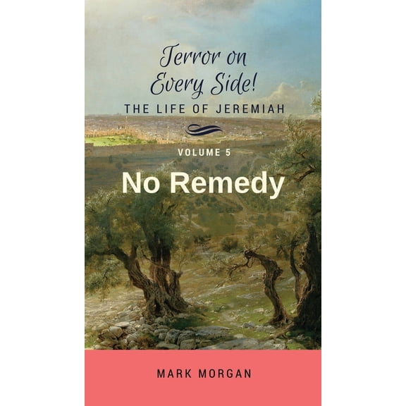 Terror on Every Side! No Remedy: Volume 5 of 6, Book 5, (Hardcover)