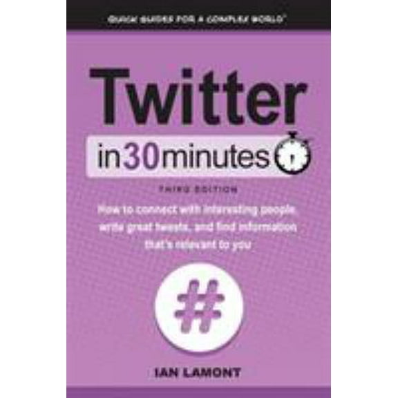 Pre-Owned Twitter In 30 Minutes (3rd Edition): How to connect with interesting people, write great tweets, and find information that's relevant to you (Paperback) 1939924472 9781939924476