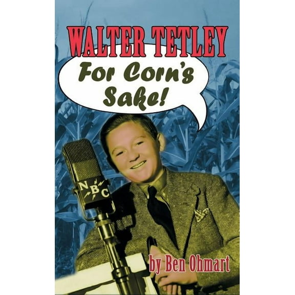 Walter Tetley - For Corn's Sake (hardback), (Hardcover)