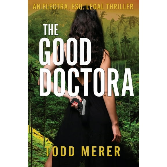 An Electra Esq. Legal Thriller The Good Doctora: An Organized Crime Legal Thriller, Book 1, (Paperback)