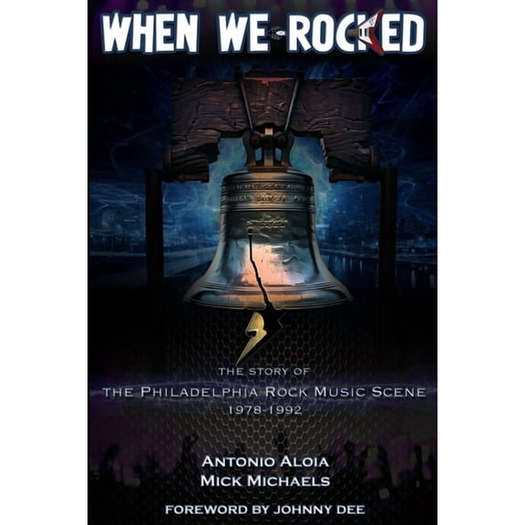 When We Rocked: The Story of the Philadelphia Rock Music Scene 1978 - 1992, (Paperback)