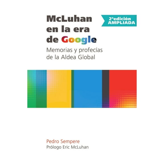 McLuhan en la era de Google - Memorias y profecÃÂas de la Aldea Global - 2a edición ampliada, (Paperback)