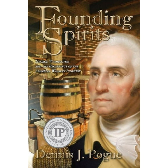 Founding Spirits: George Washington and the Beginnings of the American Whiskey (Paperback)