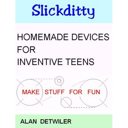 Homemade Devices For Inventive Teens: Make Stuff For Fun - eBook