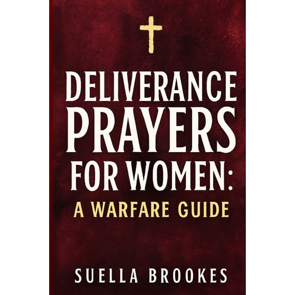 Deliverance Prayers for Women: A Warfare Guide, (Paperback)