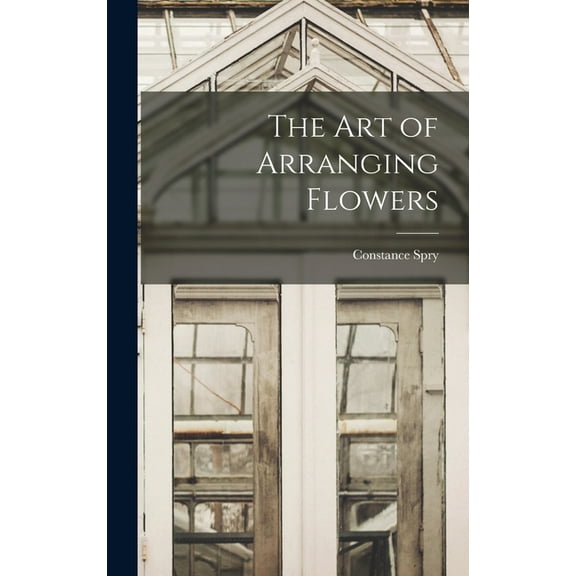 The Art of Arranging Flowers, (Hardcover)