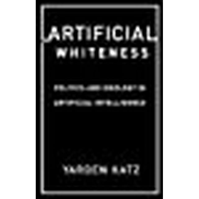 Artificial Whiteness: Politics and Ideology in Artificial Intelligence