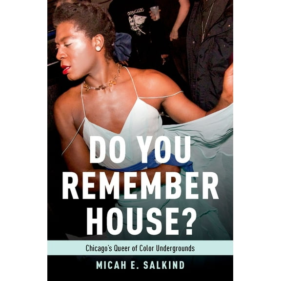 Do You Remember House?: Chicago's Queer of Color Undergrounds, (Paperback)