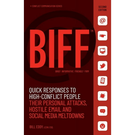 Biff: Quick Responses to High-Conflict People, Their Personal Attacks, Hostile Email and Social Media Meltdowns, (Paperback)