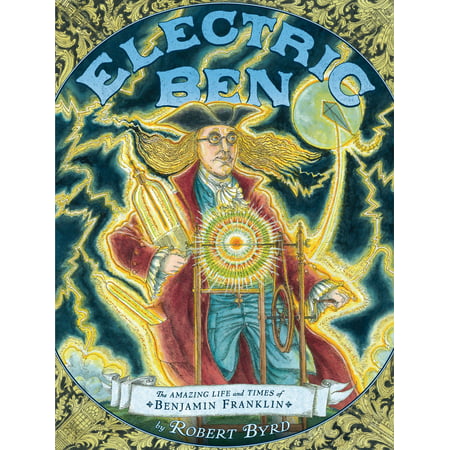 Electric Ben : The Amazing Life and Times of Benjamin