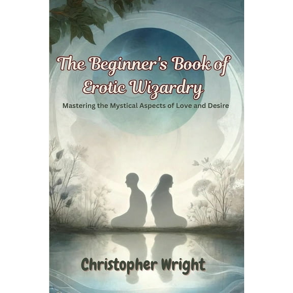 The Beginner's Book of Erotic Wizardry, (Paperback)