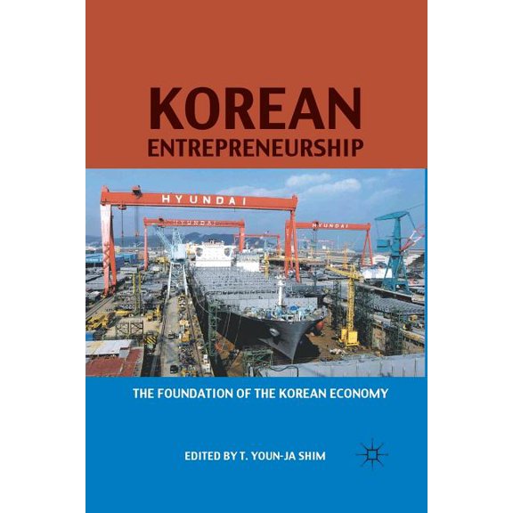 Korean Entrepreneurship: The Foundation of the Korean Economy, (Paperback)