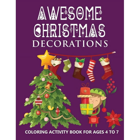 Awesome Christmas Decorations For Kids: Coloring activity book for kids ages 4-7 White Elephant Gift for toddler boys ad girls Holiday Coloring Book for children (Paperback)(Large Print)