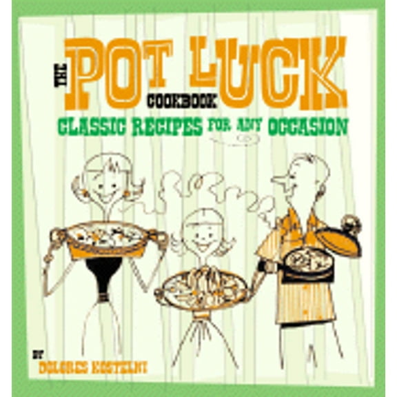 The Potluck Cookbook: Classic Recipes for Any Occasion (Hardcover) by Dolores Kostelni