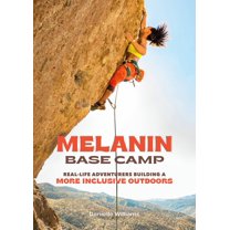 Melanin Base Camp : Real-Life Adventurers Building a More Inclusive Outdoors (Hardcover)