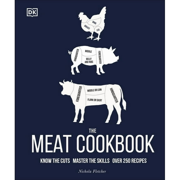 The Meat Cookbook: Know the Cuts, Master the Skills, Over 250 Recipes, (Hardcover)