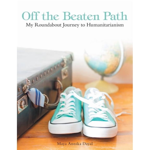 Off the Beaten Path: My Roundabout Journey to Humanitarianism, (Paperback)