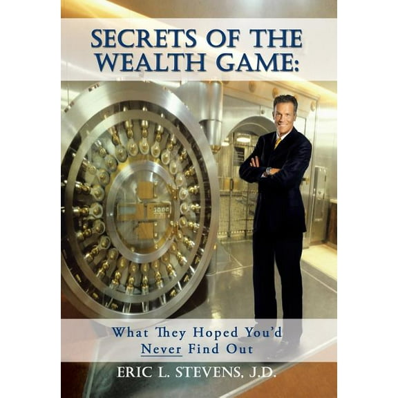 Secrets of the Wealth Game: What They Hoped You'd Never Find Out: What They Hoped You'd Never Find Out, (Hardcover)