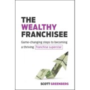 The Wealthy Franchisee: Game-Changing Steps to Becoming a Thriving Franchise Superstar, (Paperback)