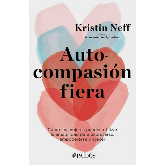 Autocompasión Fiera: Cómo Las Mujeres Pueden Utilizar La Amabilidad Para Expresarse, Empoderarse Y Crecer (Paperback)
