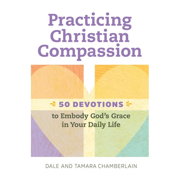 Practicing Christian Compassion: 50 Devotions to Embody God's Grace in Your Daily Life, (Paperback)