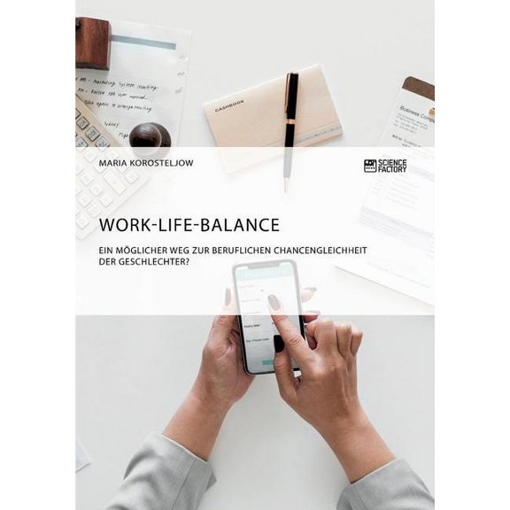 Work-Life-Balance. Ein mÃ¶glicher Weg zur beruflichen Chancengleichheit der Geschlechter?, (Paperback)