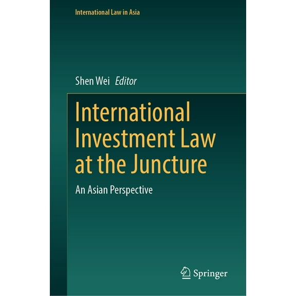 International Law in Asia International Investment Law at the Juncture: An Asian Perspective, (Hardcover)