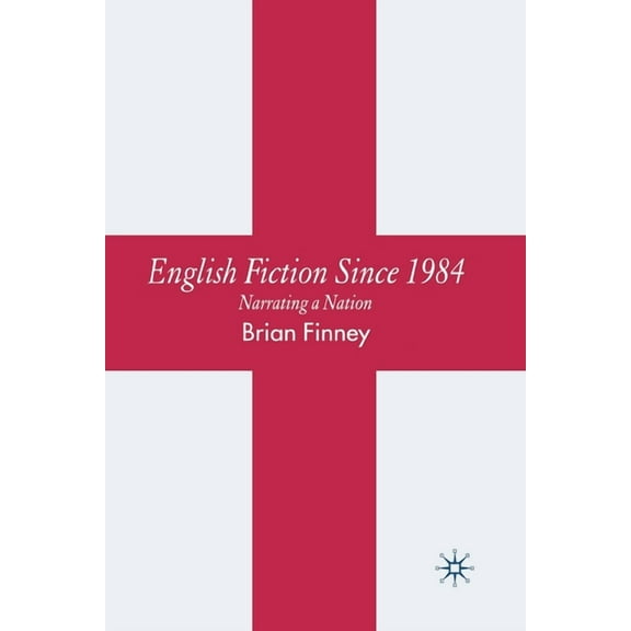 English Fiction Since 1984: Narrating a Nation, (Paperback)