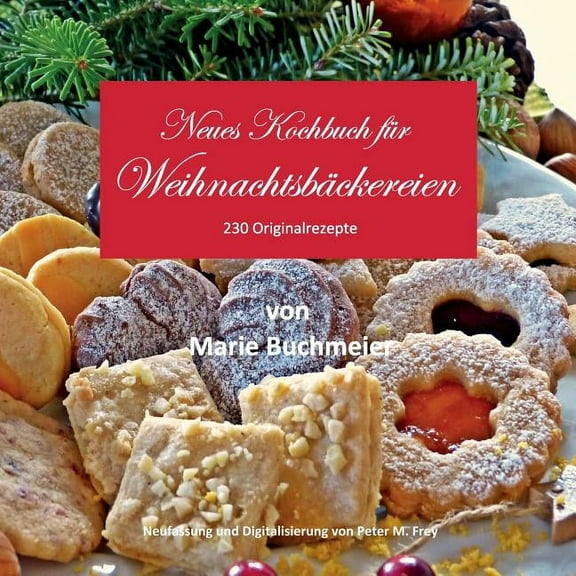 Neues Kochbuch für Weihnachtsbäckereien: 230 Originalrezepte, (Paperback)