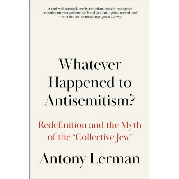 Whatever Happened to Antisemitism?: Redefinition and the Myth of the 'Collective Jew', (Paperback)
