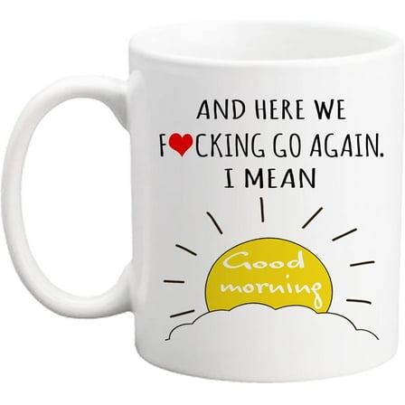Funny Coffee Mugs 11 Oz Gifts For Here We F#cking Go Again I Mean Good Morning, White Ceramic Tea Cup Unique Christmas Mug Birthday Gifts, waYanl-2327, BZ305
